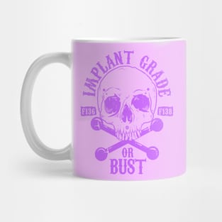 Implant Grade or Bust (purple) Mug